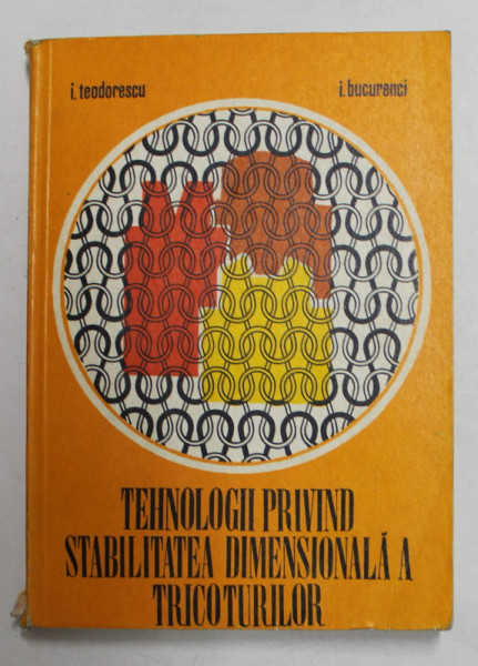 TEHNOLOGII PRIVIND STABILITATEA DIMENSIONALA A TRICOTURILOR de I. TEODORESCU si I. BUCURENCI , 1976