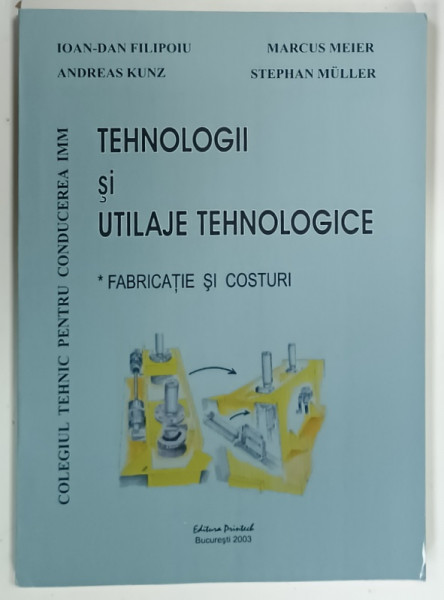 TEHNOLOGII si UTILAJE TEHNOLOGICE, FABRICATIE si COSTURI de IOAN-DAN FILIPOIU ... STEPHAN MULLER, 2003