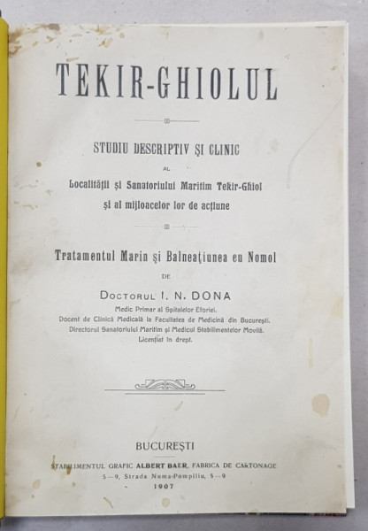 TEKIR - GHIOLUL - STUDIU DESCRIPTIV SI CLINIC ...TRATAMENTUL MARIN SI BALNEATIUNEA CU NAMOL de DOCTORUL I.N. DONA , 1907 , CONTINE DEDICATIE*