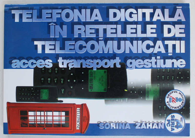 TELEFONIA DIGITALA IN RETELELE DE TELECOMUNICATII - ACCES , TRANSPORT , GESTIUNE de SORINA ZAHAN , 2001