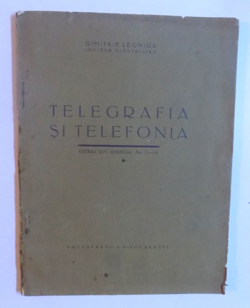 TELEGRAFIA SI TELEFONIA ( EXTRAS DIN " ENERGIA " No 11- 12 ) de DIMITRIE LEONIDA