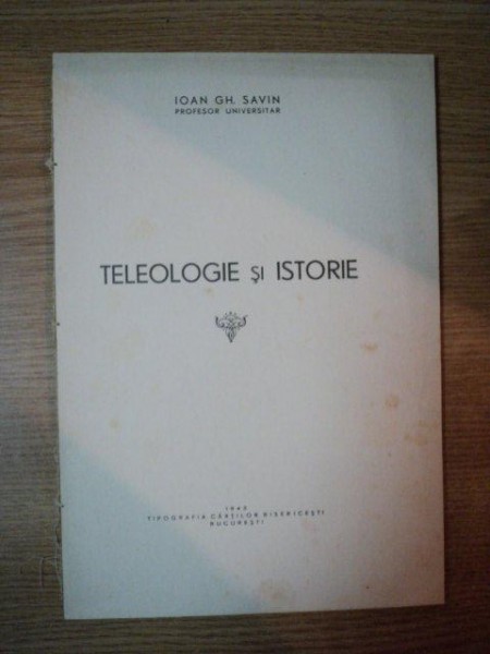 TELEOLOGIE SI ISTORIE de IOAN GH. SAVIN , 1943