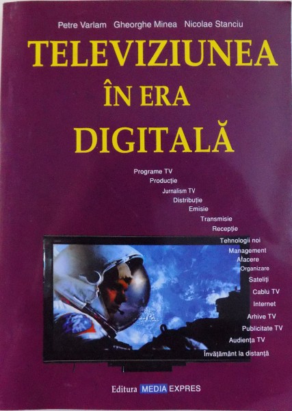 TELEVIZIUNEA IN ERA DIGITALA de PETRE VARLAM ...NICOLAE STANCIU , 2007