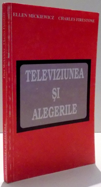 TELEVIZIUNEA SI ALEGERILE de ELLEN MICKIEWICZ , CHARLES FIRESTONE , 1996