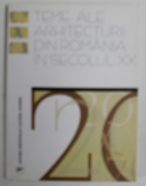 TEME ALE ARHITECTURII DIN ROMANIA IN SECOLUL XX de ANA - MARIA ZAHARIADE ...HANS - CHRISTIAN MANER , 2003