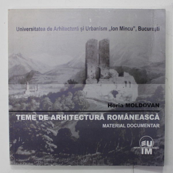TEME DE  ARHITECTURA ROMANEASCA , MATERIAL DOCUMENTAR de HORIA MOLDOVAN , 2015 , PREZINTA INSEMNARI SI SUBLINIERI
