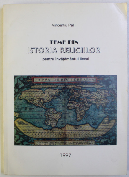 TEME DIN ISTORIA RELIGIILOR PENTRU INVATAMANTUL LICEAL de VICENTIU PAL , 1997