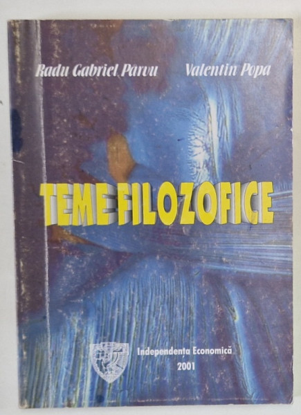 TEME FILOZOFICE de RADU GABRIEL PARVU si VALENTIN POPA , 2001 , PREZINTA SUBLINIERI