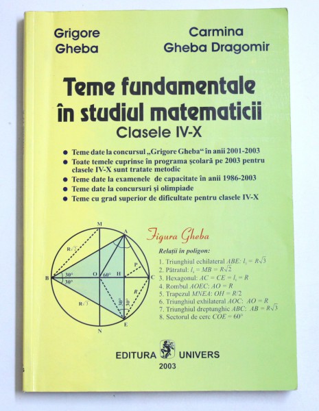 TEME FUNDAMENTALE IN STUDIUL MATEMATICII, CLASELE IV-X de GRIGORE GHEBA, CARMINA GHEBA DRAGOMIR , 2003