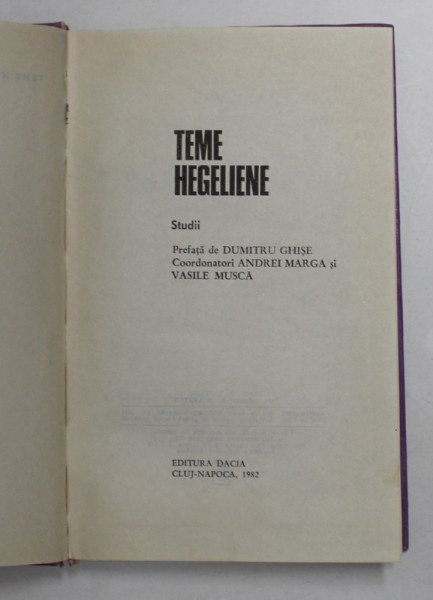 TEME HEGELIENE - STUDII , coordonatori ANDREI MARGA si VASILE MUSCA , 1982
