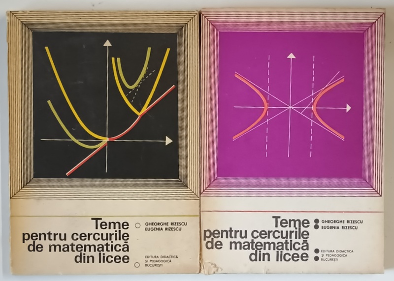 TEME PENTRU CERCURILE DE MATEMATICA DIN LICEE , VOLUMELE I - II de GHEORGHE RIZESCU ... EUGENIA RIZESCU , 1977