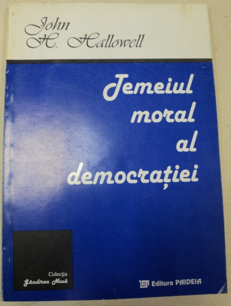 TEMEIUL MORAL AL DEMOCRATIEI-JOHN H.HALLOWELL
