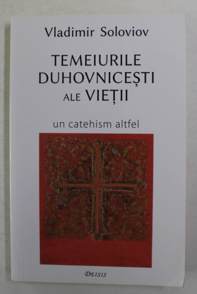 TEMEIURILE DUHOVNICESTI ALE VIETII - UN CATEHISM ALTFEL de VLADIMIR SOLOVIOV , 2018