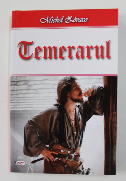 TEMERARUL de MICHEL ZEVACO , 2017