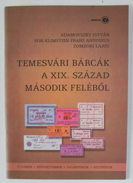 TEMESVARY BARCAK A XIX . SZAZAD MASODIK FELEBOL  ( CATALOG DE BILETE DE VALOARE ) , TEXT IN LIMBA MAGHIARA , 2009 , DEDICATIE *