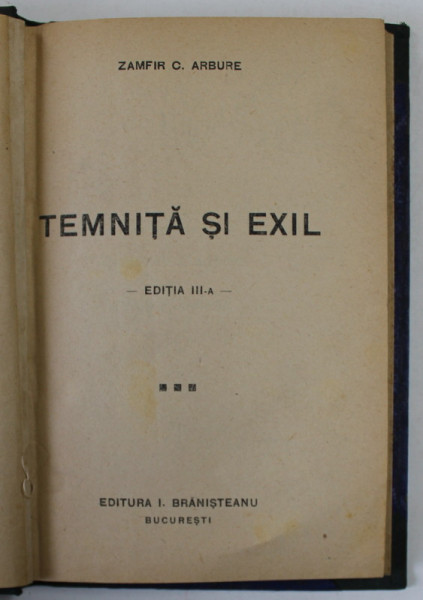TEMNITA SI EXIL de ZAMFIR C. ARBURE, BUCURESTI, EDITIA A III A
