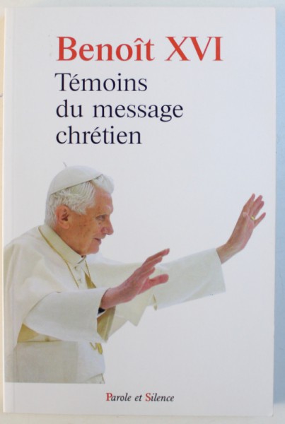 TEMOINS DU MESSAGE CHRETIEN par BENOIT XVI , 2013