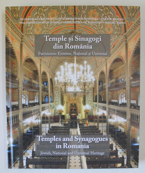 TEMPLE SI SINAGOGI DIN ROMANIA / TEMPLES AND SYNAGOGUES IN ROMANIA , EDITIE BILINGVA ROMANA - ENGLEZA , 2018