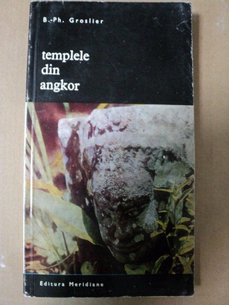 TEMPLELE DIN ANGKOR -B. PH. GROSLIER -BUC. 1971