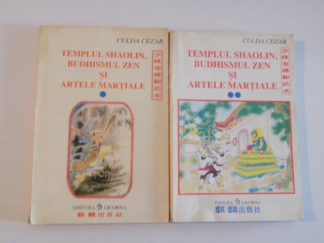 TEMPLUL SHAOLIN , BUDHISMUL ZEN SI ARTELE MARTIALE , VOL. I - II de CULDA CEZAR