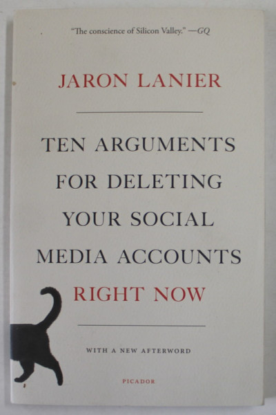TEN ARGUMENTS FOR DELETING YOUR SOCIAL MEDIA ACCOUNTS RIGHT NOW by JARON LANIER , 2018