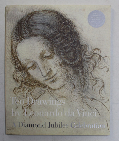 TEN DRAWINGS by LEONARDO DA VINCI , A DIAMOND JUBILEE CELEBRATION by MARTIN CLAYTON , 2012