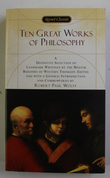 TEN GREAT WORKS OF PHILOSOPHY , a definitive selection by ROBERT PAUL WRIGHT , 2002