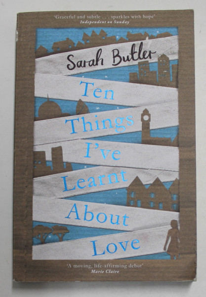 TEN THINGS I 'VE LEARNT ABOUT LOVE by SARAH BUTLER , 2013