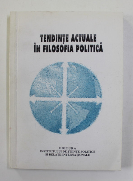 TENDINTE ACTUALE IN FILOSOFIA POLITICA , coordonator GABRIELA TANASESCU , 2006 , CONTINE DEDICATIA AUTORILOR CATRE STELIAN NEAGOE *