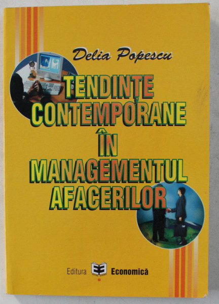 TENDINTE CONTEMPORANE IN MANAGEMENTUL AFACERILOR de DELIA POPESCU , 2006
