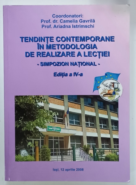 TENDINTE CONTEMPORANE IN METODOLOGIA DE REALIZARE A LECTIEI - SIMPOZION NATIONAL , coordonatori CAMELIA  GAVRILA si ARIADNA  ISTRIMSCHI , 2008
