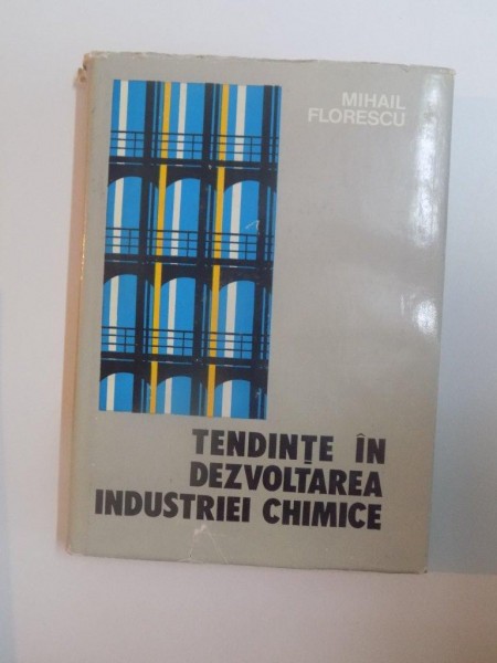 TENDINTE IN DEZVOLTAREA INDUSTRIEI CHIMICE de MIHAIL FLORESCU , 1977