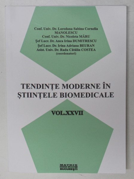 TENDINTE MODERNE IN STIINTELE BIOMEDICALE , VOLUMUL XXVII , de LOREDANA SABINA CORNELIA MANOLESCU ...RADU CATALIN COSTEA , 2022
