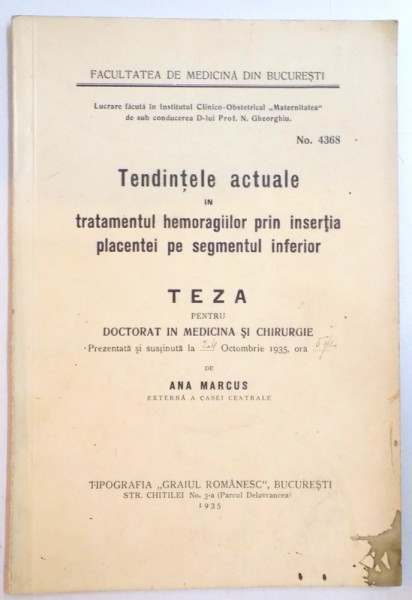 TENDINTELE ACTUALE IN TRATAMENTUL HEMORAGIILOR PRIN INSERTIA PLACENTEI PE SEGMENTUL INFERIOR , TEZA DE DOCTORAT , 1935