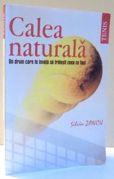 TENIS, CALEA NATURALA, UN DRUM CARE TE INVATA SA TRAIESTI CEEA CE FACI de SILVIU ZANCU