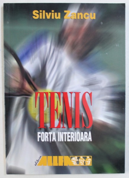TENIS - FORTA INTERIOARA de SILVIU ZANCU , 2000