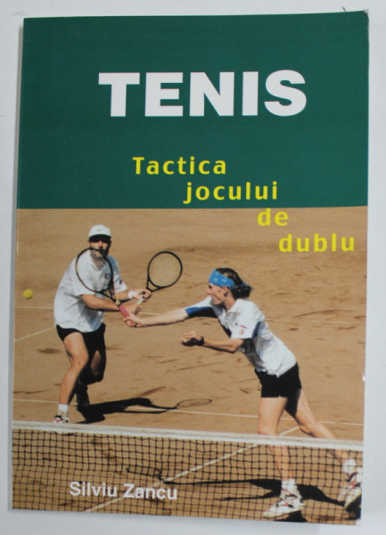 TENIS - TACTICA JOCULUI DE DUBLU de SILVIU ZANCU , 1999