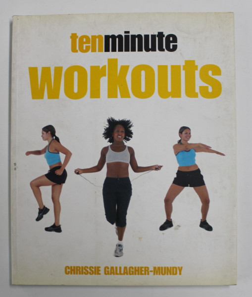 TENMINUTE WORKOUTS by CHRISSIE GALLAGHER - MUNDY , 2003