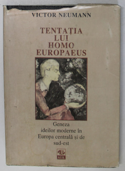 TENTATIA LUI HOMO EUROPAEUS , GENEZA IDEILOR MODERNE IN EUROPA CENTRALA SI DE SUD - EST , EDITIA A DOUA REVAZUTA de VICTOR NEUMANN , 1997