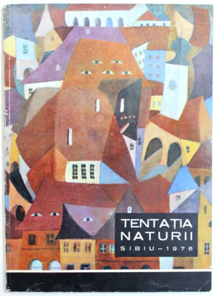 TENTATIA NATURII  - PEISAJUL SI PORTRETUL IN CREATIA ARTISTILOR PLASTICI AMATORI DIN JUDETUL SIBIU de VASILE AVRAM si PETRU DUMBRAVEANU , 1976