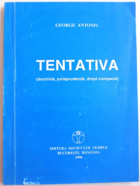 TENTATIVA , DOCTRINA , JURISPRUDENTA , DREPT COMPARAT de GEORGE ANTONIU , 1995