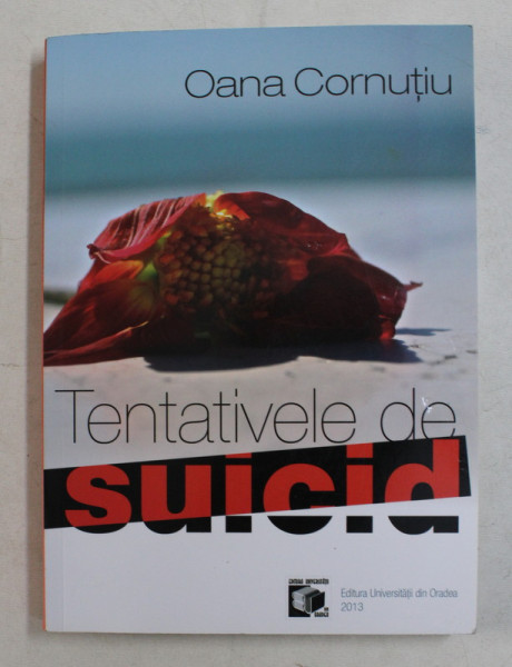 TENTATIVELE DE SUICID de OANA CORNUTIU , 2013