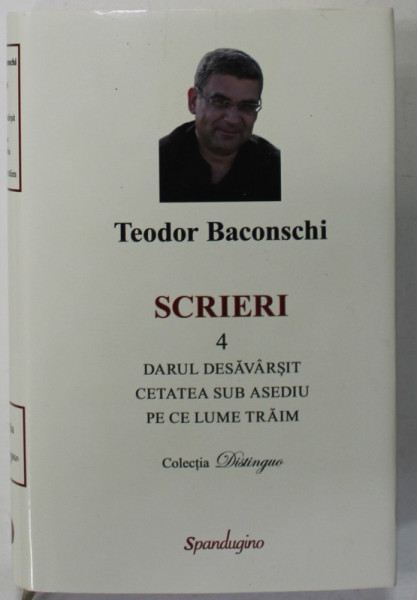 TEODOR BACONSCHI , SCRIERI , VOLUMUL 4 , 2022