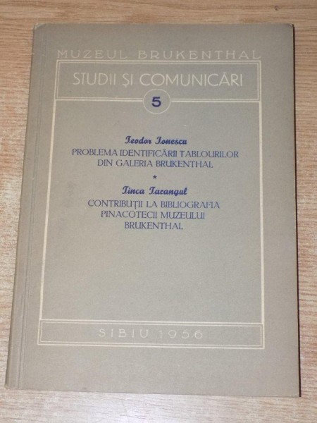 TEODOR IONESCU , PROBLEMA IDENTIFICARII TABLOURILOR DIN GALERIA CRUKENTHAL / TINCA TACANGUL , CONTRIBUTII LA BIBLIOGRAFIA PINACOTECII MUZEULUI BRUKENT