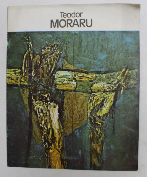 TEODOR MORARU  - PICTURA , CATALOG DE EXPOZITIE , SALA DALLES , MARTIE 1988