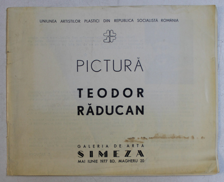 TEODOR RADUCAN  - PICTURA , CATALOG DE EXPOZITIE , GALERIA DE ARTA SIMEZA , MAI  - IUNIE , 1977