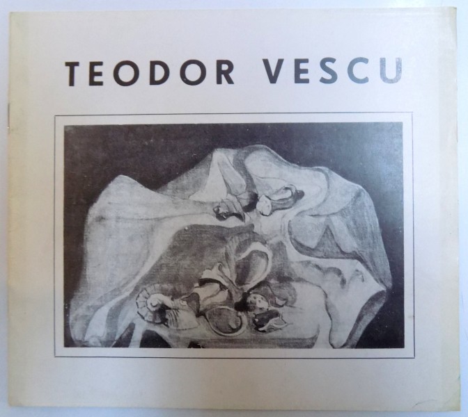 TEODOR VESCU , CATALOG DE EXPOZITIE , GALERIA HANUL CU TEI - IANUARIE 1984