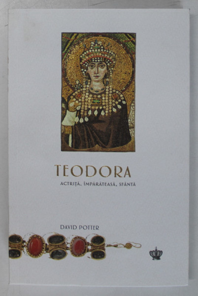 TEODORA , ACTRITA , IMPARATEASA , SFANTA de DAVID POTTER , 2023 *MICI DEFECTE COTOR