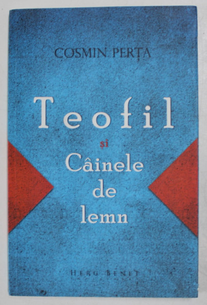 TEOFIL SI CAINELE DE LEMN de COSMIN  PERTA , 2012