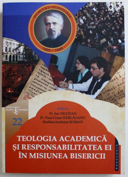 TEOLOGIA ACADEMICA SI RESPONSABILITATEA EI IN MISIUNEA BISERICII de ION VICOVAN ...EMILIAN - IUSTINIAN ROMAN , 2016